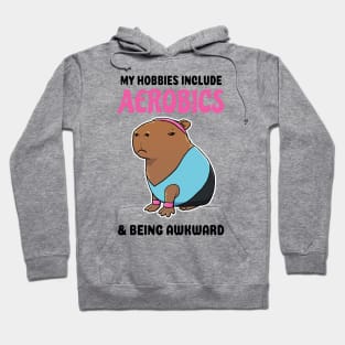 My hobbies include Aerobics and being awkward Capybara Hoodie